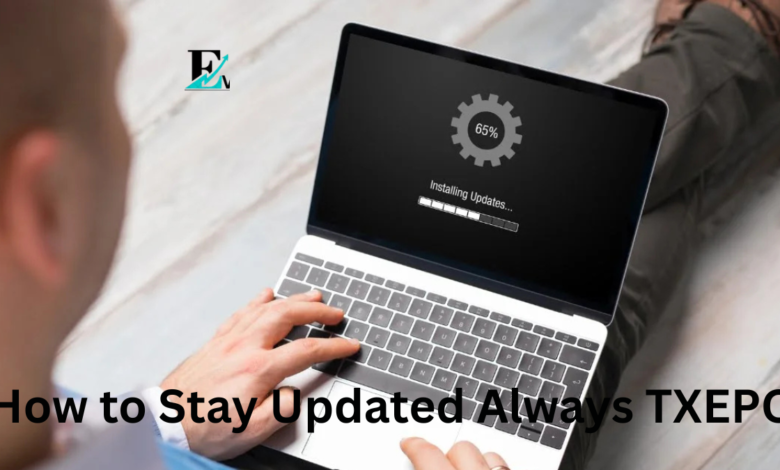 How to Stay Updated Always TXEPC